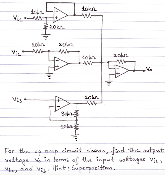### Operational Amplifier Circuit Analysis

#### Problem Statement
For the op-amp circuit shown, find the output voltage \( V_o \) in terms of the input voltages \( V_{i1} \), \( V_{i2} \), and \( V_{i3} \). Hint: Superposition.

#### Circuit Description
The circuit diagram consists of three operational amplifiers (op-amps) with different input voltages \( V_{i1} \), \( V_{i2} \), and \( V_{i3} \). The resistances in the circuit are either 10kΩ, 20kΩ, or 30kΩ as detailed below:

1. **First Op-Amp Configuration**:
    - Non-inverting input is \( V_{i1} \) through a 10kΩ resistor.
    - Inverting input is connected to a 10kΩ resistor that goes to ground.
    - Feedback resistor of 10kΩ.

2. **Second Op-Amp Configuration**:
    - Non-inverting input is \( V_{i2} \) through a 10kΩ resistor.
    - Inverting input is through a 20kΩ resistor and connected to ground.
    - Feedback resistor of 10kΩ in parallel with a series connection to the next stage.

3. **Third Op-Amp Configuration**:
    - Non-inverting input receives the output from the previous op-amp stage and \( V_{i3} \) through a parallel configuration of resistors.
    - Inverting input receives the combined input through a 10kΩ resistor.
    - This sets the final output voltage \( V_o \).

#### Detailed Diagram Analysis
- **Node Analysis at Each Op-Amp**:
    - For the first op-amp, utilize voltage divider and feedback concepts to find the intermediate outputs.
    - For the second and third op-amps, the superposition principle will be essential in analyzing the contributions from each voltage source \( V_{i1} \), \( V_{i2} \), and \( V_{i3} \).

By applying the principles of superposition and circuit analysis, compute \( V_o \) by considering the individual effect of \( V_{i1} \), \( V_{i2} \), and \( V_{i3} \) on the output, and then summing these effects.

This problem encourages a comprehensive understanding of