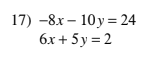 17) -8x – 10y = 24
6x + 5y = 2
