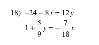 18) -24 – 8x = 12y
7
1+-y =-
18
5
