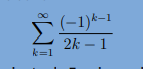 (-1)k-1
2k – 1
k=1
