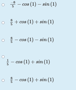 6
o 글
cos (1) – sin (1)
-
+ cos (1) + sin (1)
o 음-cos (1) - in (1)
- cos (1) + sin (1)
- cos (1) + sin (1)
6
