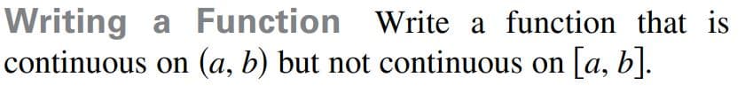 Writing
a Function Write a function that is
(a, b) but not continuous on [a, b].
continuous on
