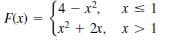 J4 - x?,
F(x)
x? + 2x, x> 1
