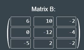 Matrix B:
6
10
-2
-12
-4
-5
2
2.
