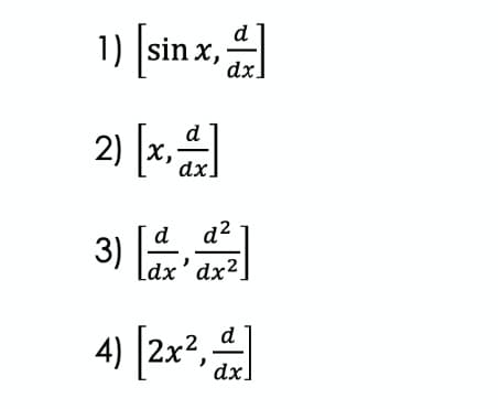 d
sin x,
dx
2) [x.
d
dx.
d2
3) ax'
ldx'dx².
4) |2x?,
)
dx.
