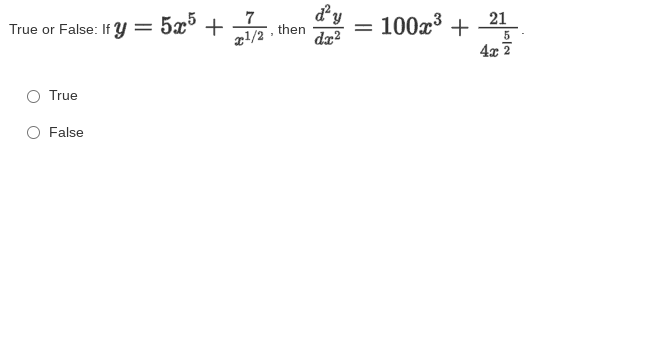 7
then
d'y
dx?
= 100x3 +
4x 2
21
True or False: If y = 5x° +
xl/2
True
False
