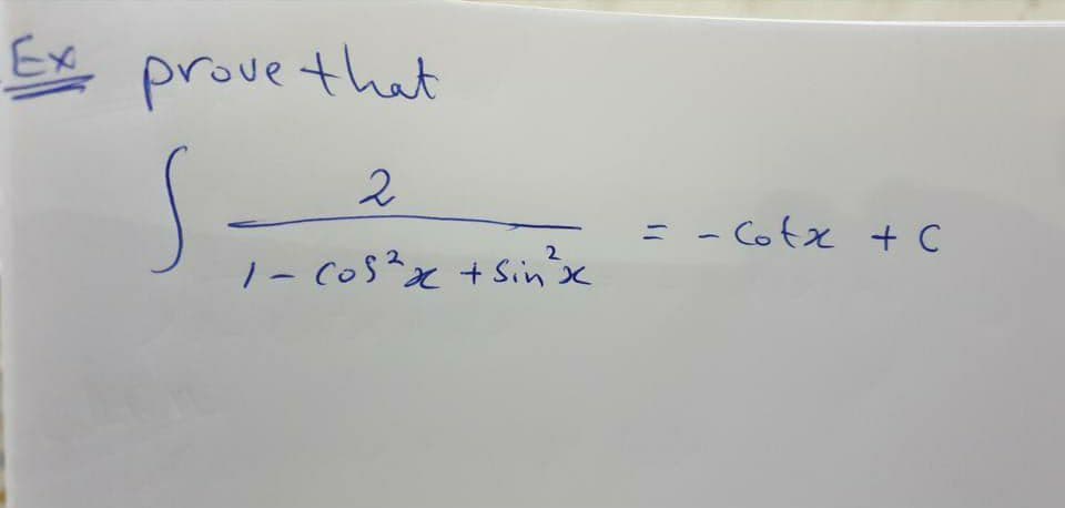 Ex prove that
2
- Cotx + C
2
1- Cos?x + Sinx

