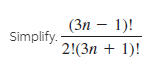 (Зл — 1)!
Simplify.
2!(3n + 1)!
