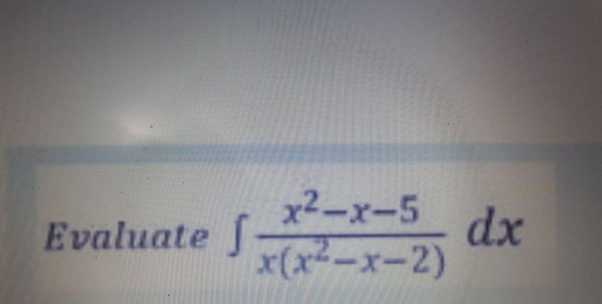 Evaluate f
x²-x-5
x(x²-x-2)
dx