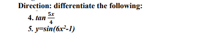 Direction: differentiate the following:
5x
4. tan
4
5. у-sin(бx*-1)
