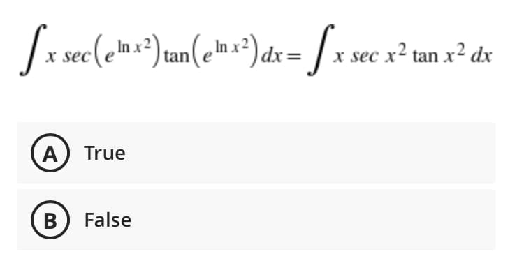 X sec
|tan
x2 tan x2 dx
sec
xu
A) True
B False
