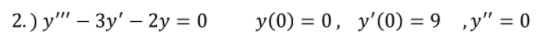 2.) у" — Зу' — 2у%3D0
У (0) %3D0, у'(0) 3 9 ,у" %3D0
