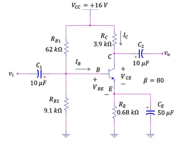 Vcc = +16 V
Ic
C2
Rc
RB1
3.9 kN
62 kN
IB
10 μF
+
В
Vị
V CE
B = 80
%3D
10 μF
V BE E
RB2
RE
20.68 kN
CE
50 µF
9.1 kN
