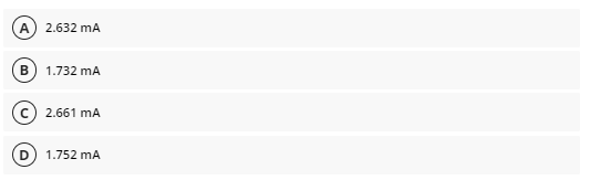 A
2.632 mA
1.732 mA
2.661 mA
D) 1.752 mA
