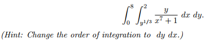 So dx dy.
Y
y¹/3 x7 +1
(Hint: Change the order of integration to dy dx.)