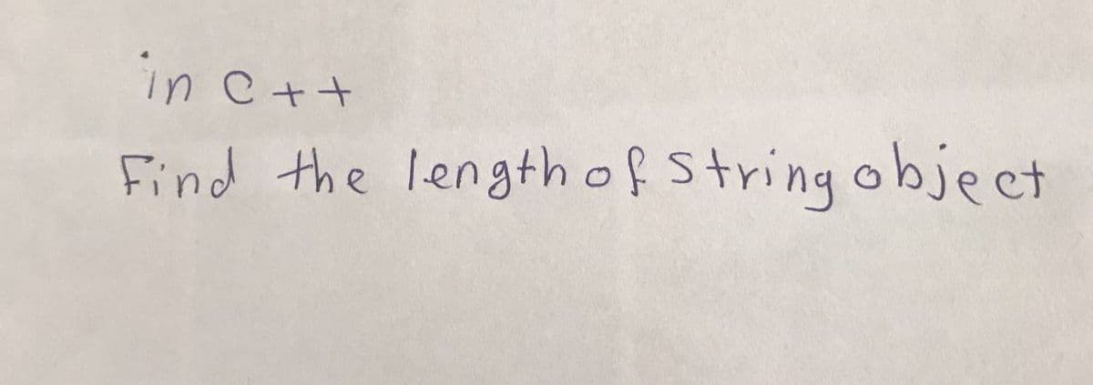 in c++
Find the length of String obje ct
