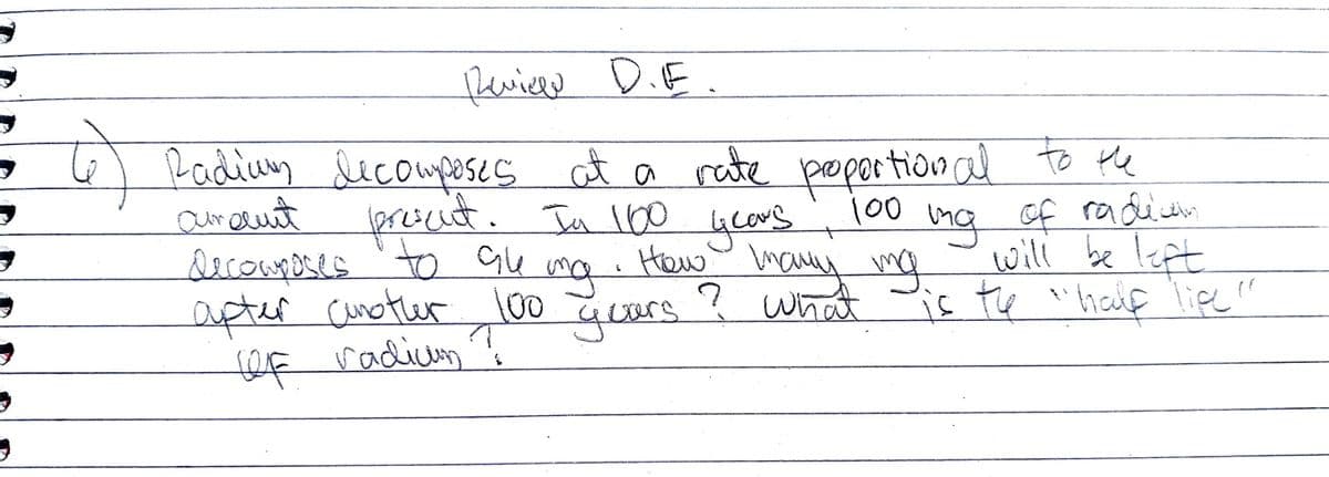 fauiew D.E.
fadiuy decouposes at a rate pepartion al to the
araunt preseit. Tn 100 ycons
100
ng of radictn
will be Ieft
Decouposes'to Ge
apter cunotler l00
OF radium ?
Hew
ng
geers.
hany ng
? what
is te "haif Tiee"
