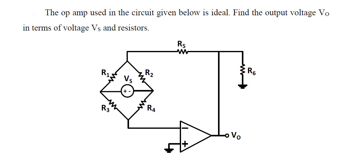 The op amp used in the circuit given below is ideal. Find the output voltage Vo
in terms of voltage Vs and resistors.
R5
Z R6
R2
R1.
RA
R3
oVo
