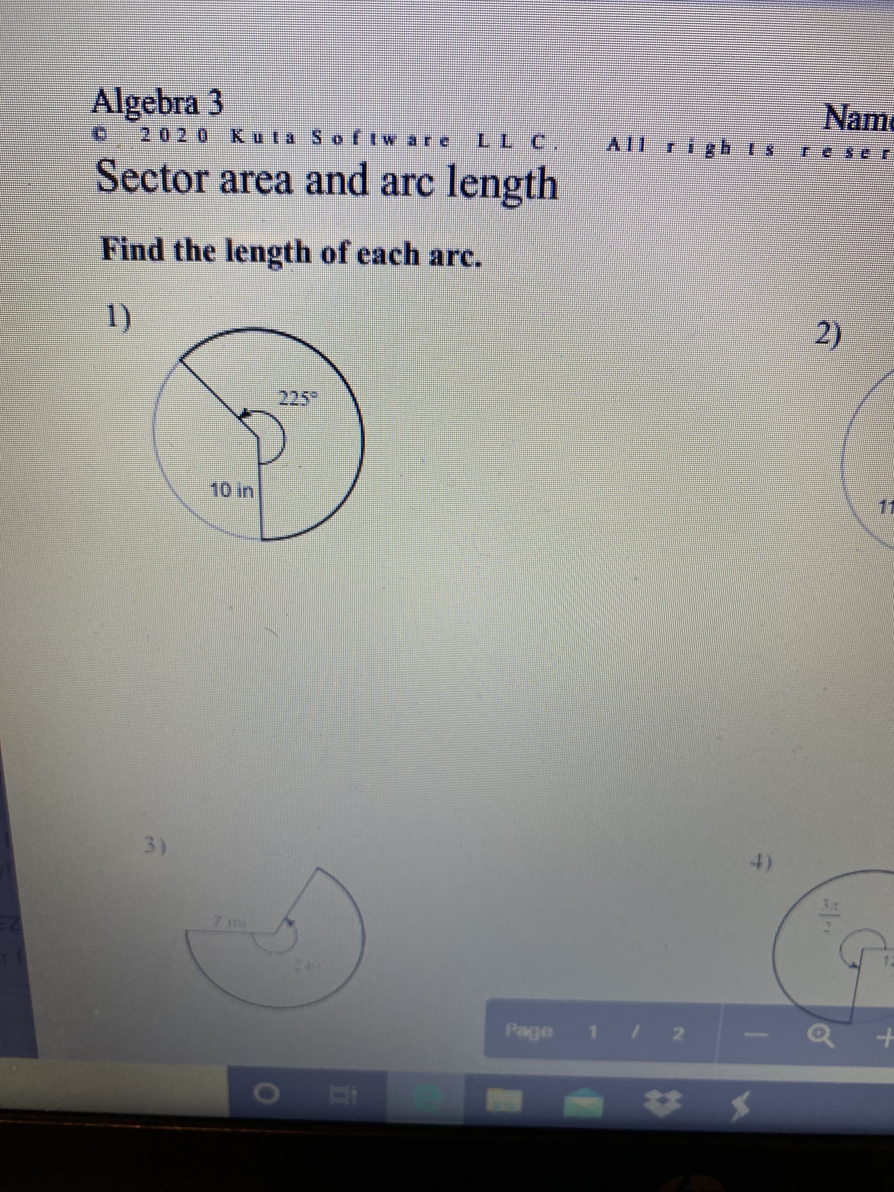 Name
Algebra 3
2020 Kula Softw are
LL C.
All righ L
Sector area and arc length
Find the length of each arc.
2)
1)
225"
17
10in
4)
3)
12
Page
1O
TI
