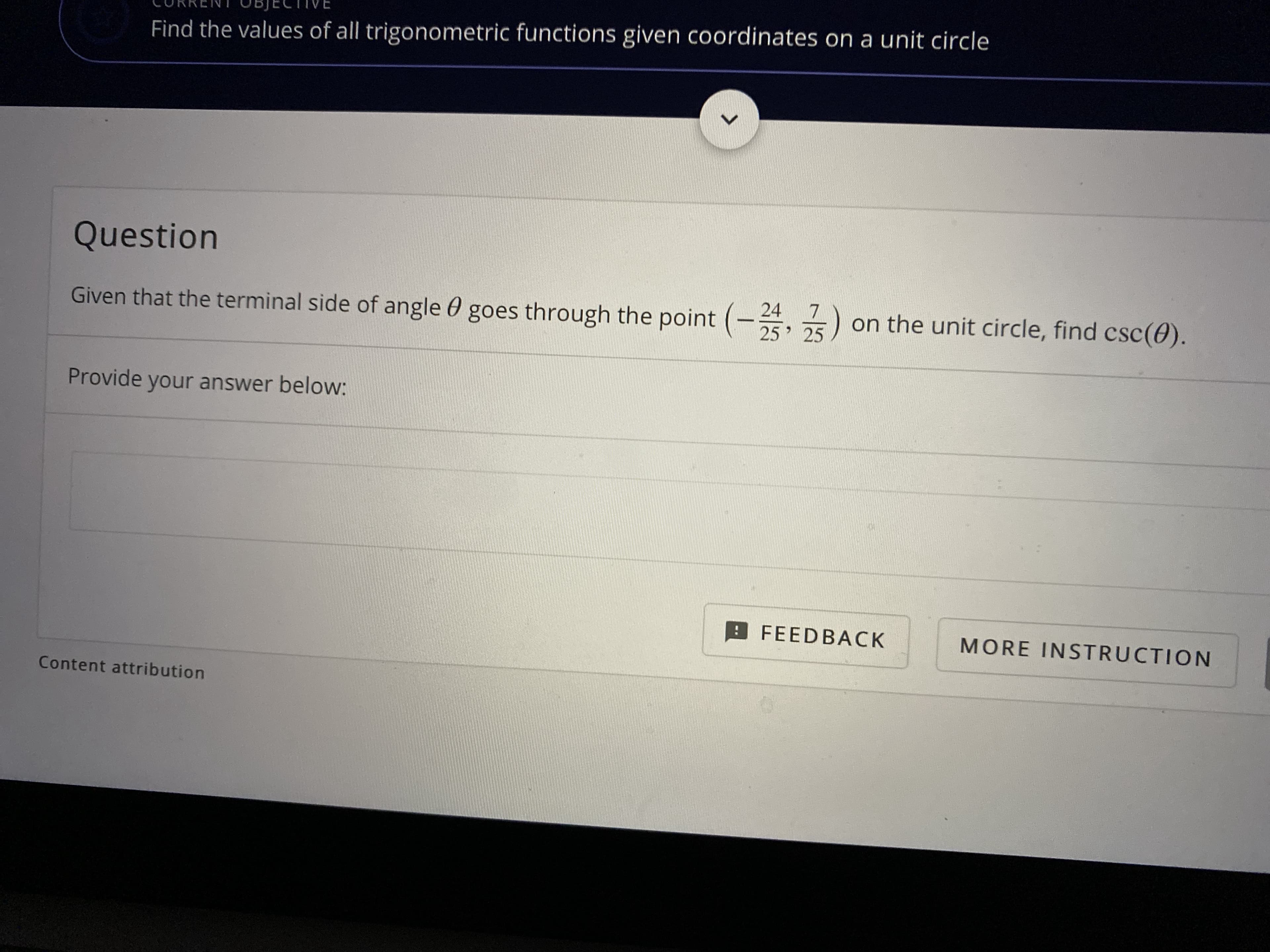 Question
Given that the terminal side of angle 0 goes through the point (-, 25
24
on the unit circle, find csc(0).
25

