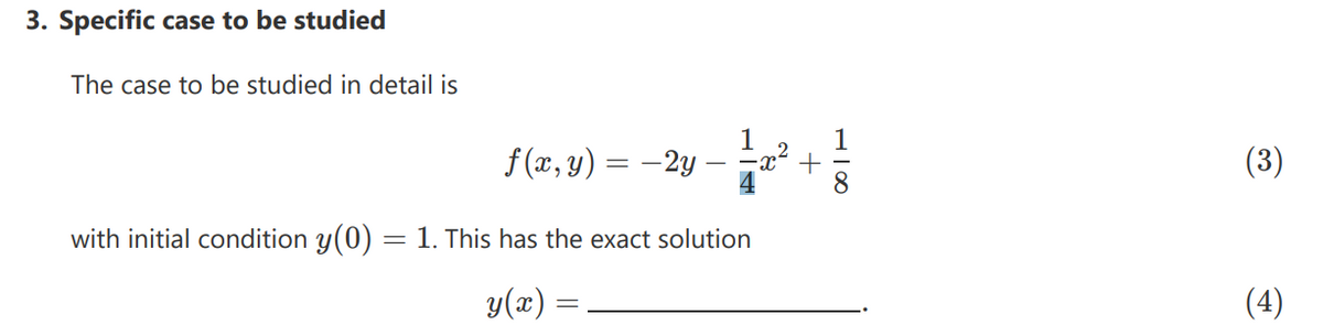 17
+
3. Specific case to be studied
The case to be studied in detail is
f(x, y) = -2y
1
4
with initial condition y(0) = 1. This has the exact solution
g(r)
=
.2
(3)
(4)