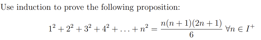 Use induction to prove the following proposition:
1² +2²+3² +4² + .
+n²
n(n + 1) (2n + 1)
6
VnE I+