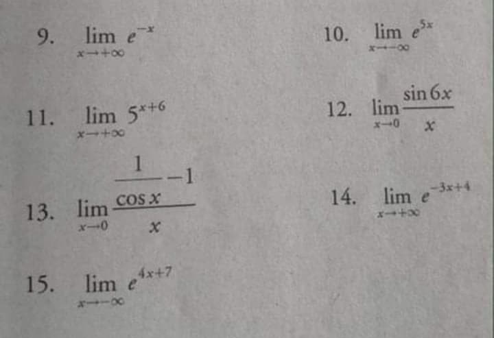 lim e*
10. lim e*
x+00
x-00
sin 6x
11. lim 5*+6
12. lim
COS X
13. lim
14. lim e3x+4
4x+7
15. lim e
9.
