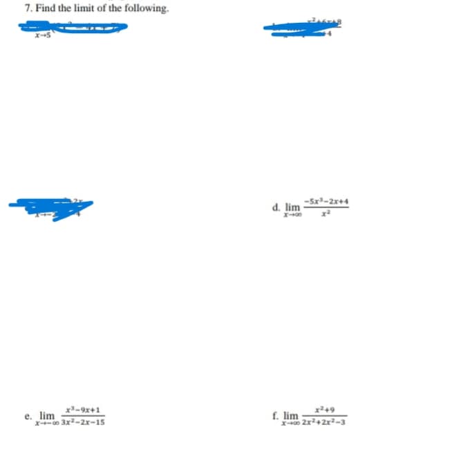 7. Find the limit of the following.
-Sz-2x+4
d. lim
x-9x+1
e. lim
o 3x2-2x-15
f. lim
x49
