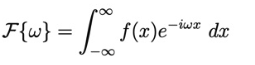 F{w} = = [
f(x)e-iwx dx