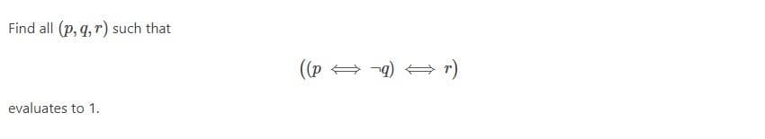 Find all (p, q, r) such that
((p + -4)
evaluates to 1.
