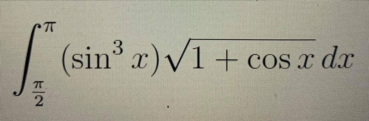 π
3
(sin³x)√1 + cos x dx
k|a
2