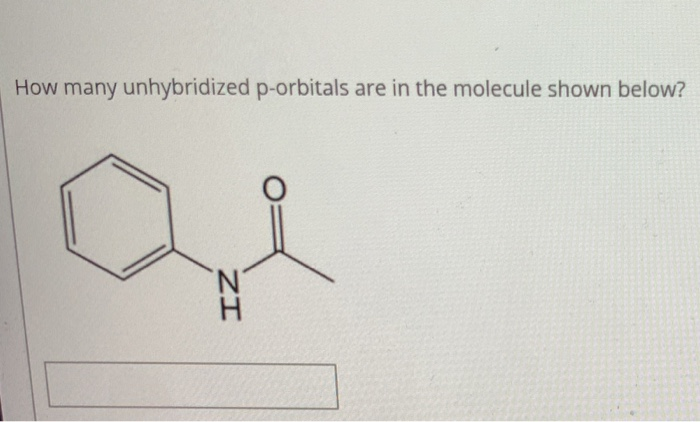 How many unhybridized p-orbitals are in the molecule shown below?
ZI