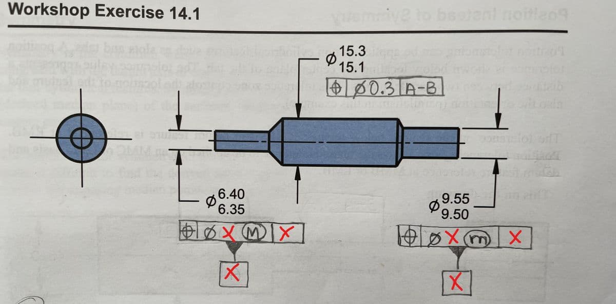 Workshop Exercise 14.1
iv2 to bseleni noitlao9
15.3
15.1
alo
L00.3 A-B
Ø6.40
9.55
9.50
6.35
のX ×
