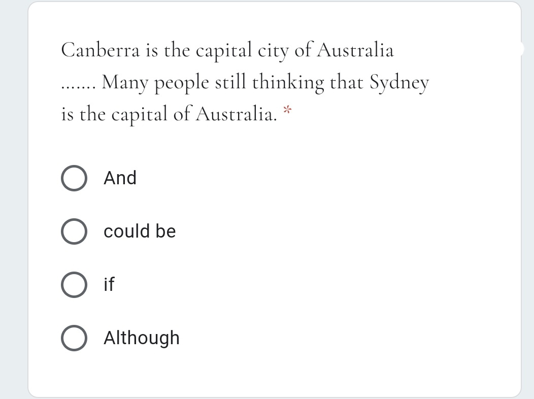 Canberra is the capital city of Australia
Many people still thinking that Sydney
.... ..
is the capital of Australia. *
And
could be
if
Although
