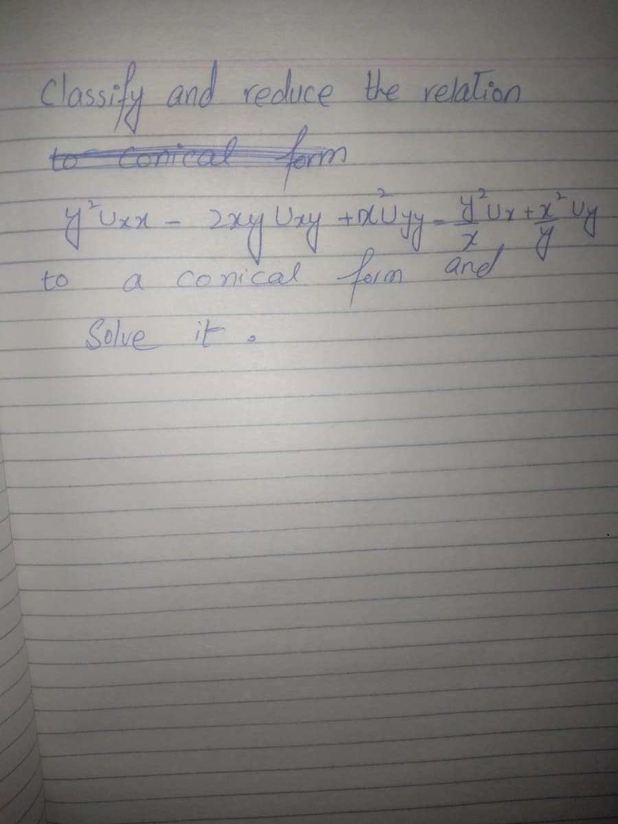 classily and reduce the relation
to Conical
ferm
है
Uxx
a comical faim.
conical
and
to
Solve it.
