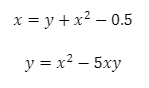 x = y + x² – 0.5
y = x? – 5xy
