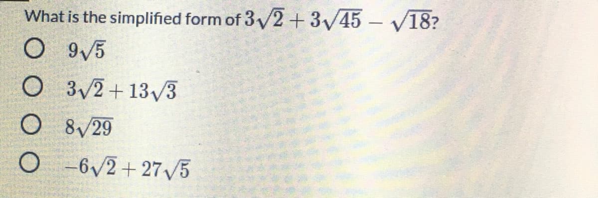 What is the simplified form of 3/2+3/45- V18?
O 9/5
O 3/2+ 13/3
O 8v29
-6/2+275
