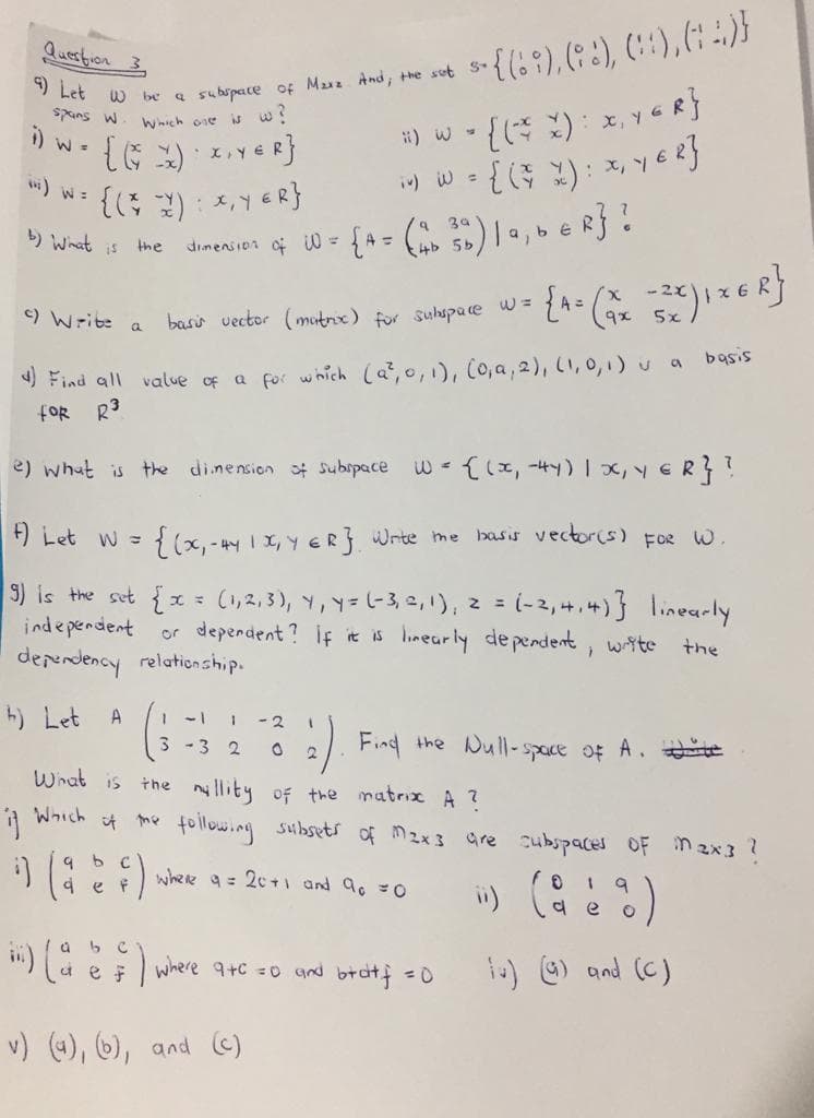 a subipace of Masa And, the set s-{(:),(;:), ()
#) w {():x, YaR}
i) W = {Ğ ): x,
Question 3
-{:9),(? :), (:1),(: :)}
) Let w be
Spans w. wich one
{G )
L.yER}
%3D
) w: {( ): x,y €R}
