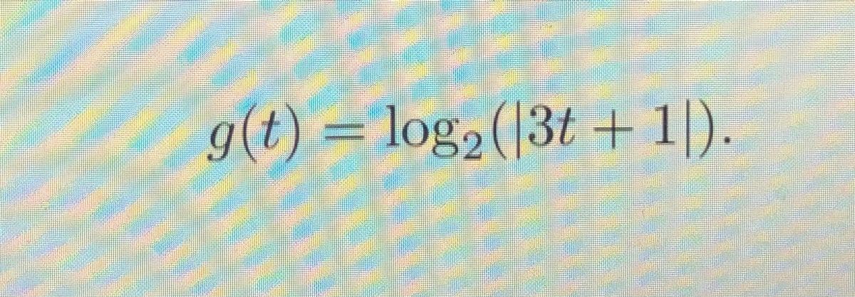 g(t) =log2(|3t + 1|).
