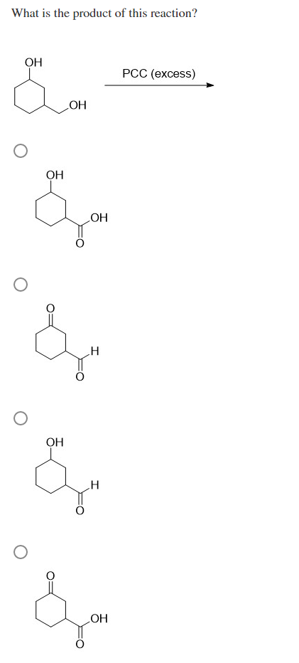 What is the product of this reaction?
ОН
O
ОН
бус
OH
OH
бу
OH
H
бу
H
PCC (excess)
Вули
OH