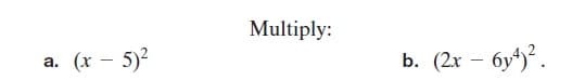 Multiply:
a. (x – 5)?
b. (2х — бу)*.
а.
