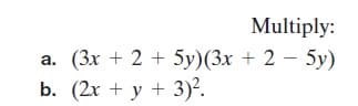 Multiply:
а. (Зх + 2 + 5у)(3х + 2 — 5у)
b. (2х + у + 3)?.
