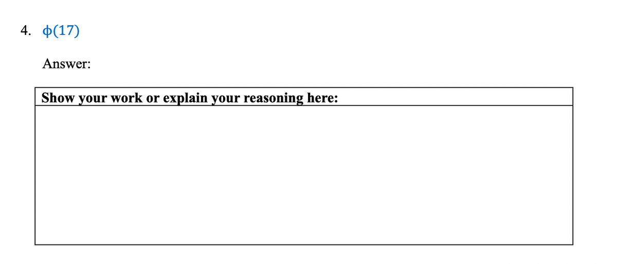 4. Ф(17)
Answer:
Show your work or
explain your reasoning here:
