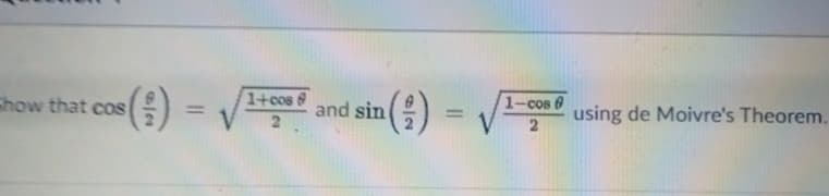 ()=
Chow that cos
1+cos 8
and sin ()
1-cos 0
using de Moivre's Theorem.
%3D
%3D
