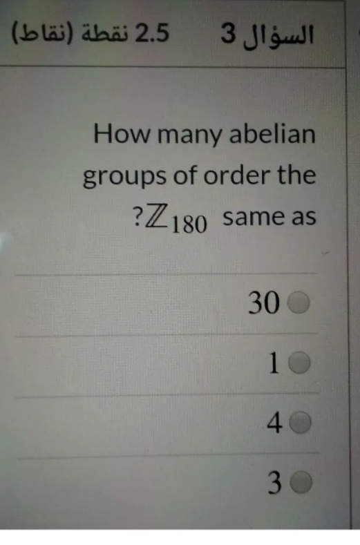 (bläi) äbäi 2.5 3 Jlgull
How many abelian
groups of order the
?Z180 same as
30 O
10
40
30
1.
