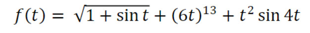 f (t) = v1+ sin t + (6t)13 + t² sin 4t
