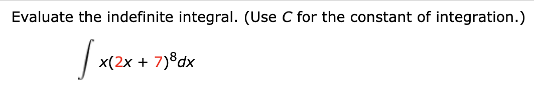 Evaluate the indefinite integral. (Use C for the constant of integration.)
x(2x +
7)8dx
