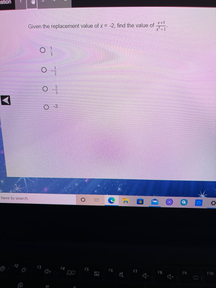 estion
x+1
Given the replacement value of x = -2, find the value of
O 3
here to search
F3
F4
F5
F6
F8
F9
F10
113
