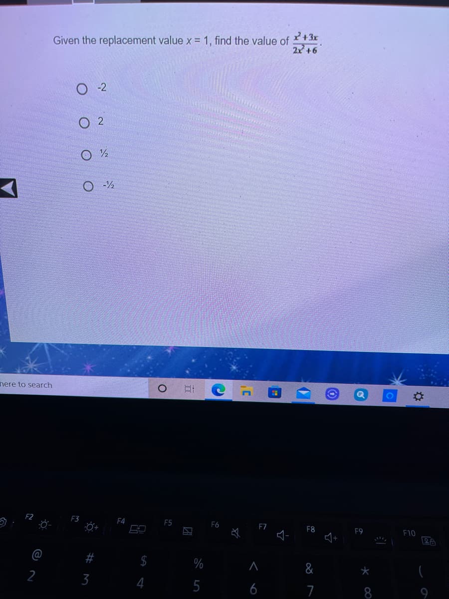 2+3x
Given the replacement value x = 1, find the value of
2x+6
-2
O 2
-/2
nere to search
F2
F3
F4
F5
F6
必
F7
F8
F9
F10
@
$4
&
2
3
5
6
7
8
%# m
