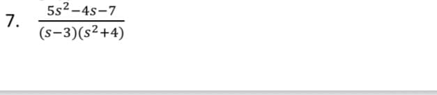5s2-4s-7
7.
(s-3)(s²+4)
